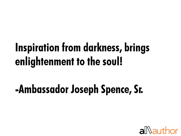 Inspiration from darkness, brings enlightenment to the soul! - Ambassador Joseph Spence, Sr. Quote GIF