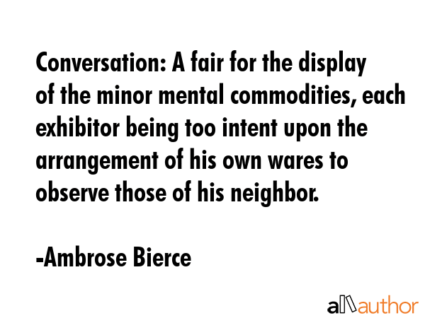 Conversation: A fair for the display of the minor mental commodities, each exhibitor being too... - Ambrose Bierce Quote GIF