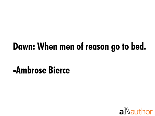 Dawn: When men of reason go to bed. - Ambrose Bierce Quote GIF