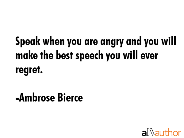 Speak when you are angry and you will make the best speech you will ever regret. - Ambrose Bierce Quote GIF