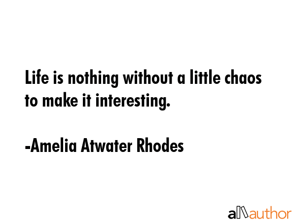 Life is nothing without a little chaos to make it interesting. - Amelia Atwater Rhodes Quote GIF
