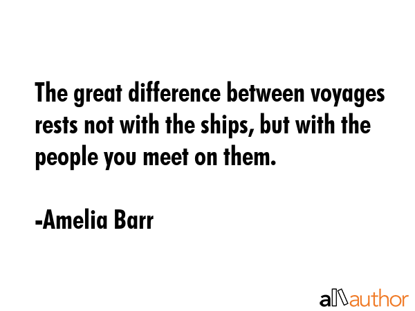 The great difference between voyages rests not with the ships, but with the people you meet on them. - Amelia Barr Quote GIF