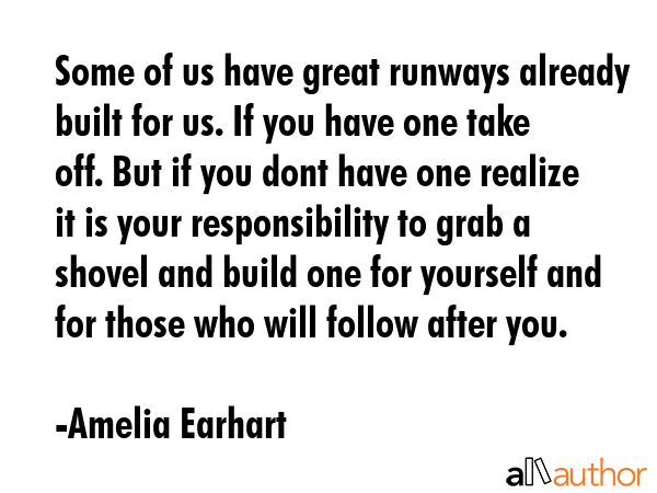 Some of us have great runways already built for us. If you have one take off. But if you dont have... - Amelia Earhart Quote GIF