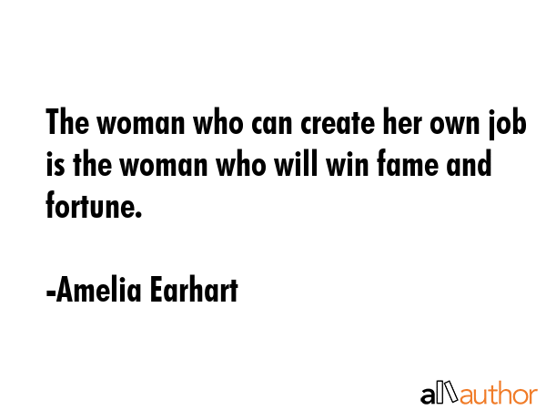 The woman who can create her own job is the woman who will win fame and fortune. - Amelia Earhart Quote GIF