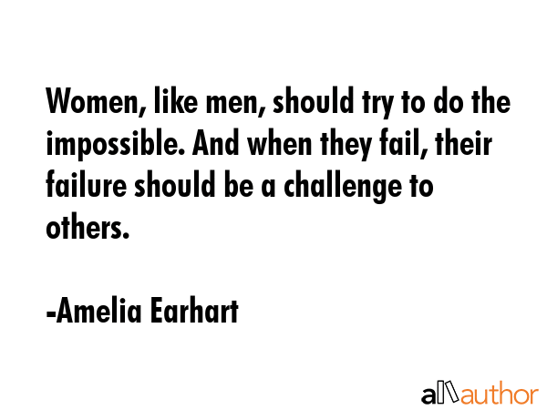 Women, like men, should try to do the impossible. And when they fail, their failure should be a... - Amelia Earhart Quote GIF