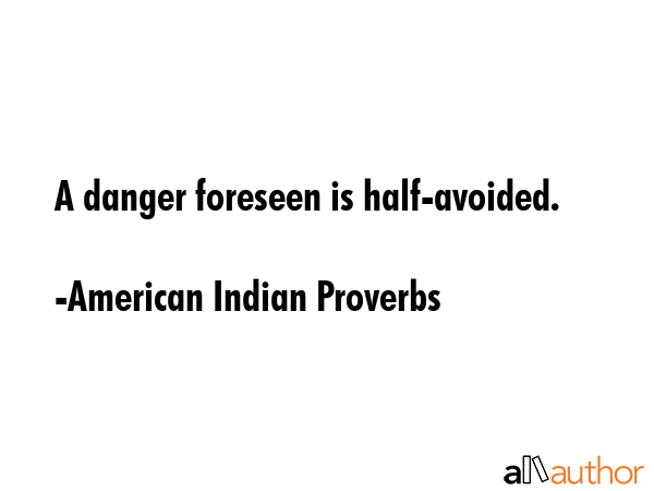 A danger foreseen is half-avoided. - American Indian Proverbs Quote GIF