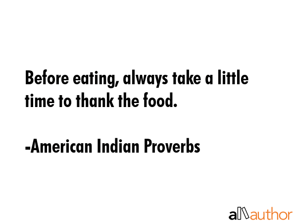 Before eating, always take a little time to thank the food. - American Indian Proverbs Quote GIF