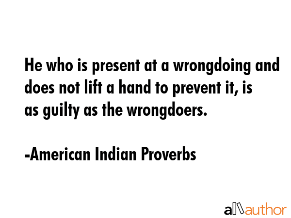 He who is present at a wrongdoing and does not lift a hand to prevent it, is as guilty as the... - American Indian Proverbs Quote GIF