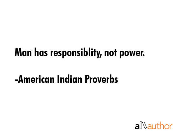 Man has responsiblity, not power. - American Indian Proverbs Quote GIF