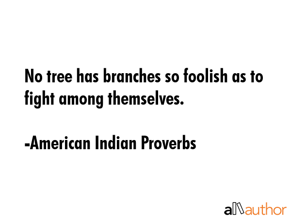 No tree has branches so foolish as to fight among themselves. - American Indian Proverbs Quote GIF