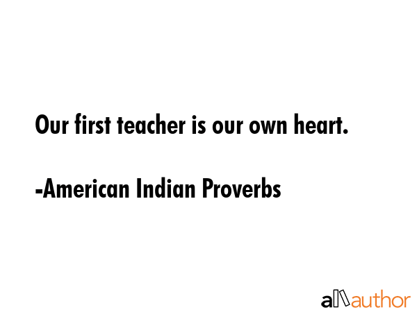Our first teacher is our own heart. - American Indian Proverbs Quote GIF