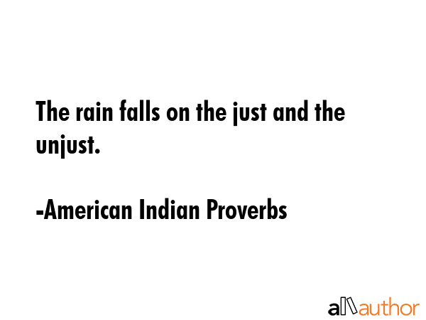 The rain falls on the just and the unjust. - American Indian Proverbs Quote GIF