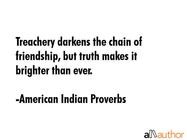 Treachery darkens the chain of friendship, but truth makes it brighter than ever. - American Indian Proverbs Quote GIF