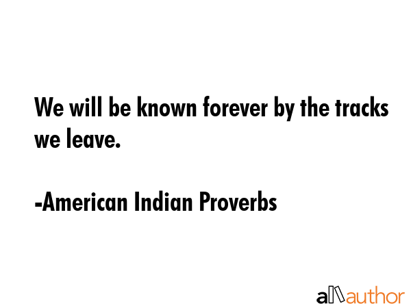 We will be known forever by the tracks we leave. - American Indian Proverbs Quote GIF