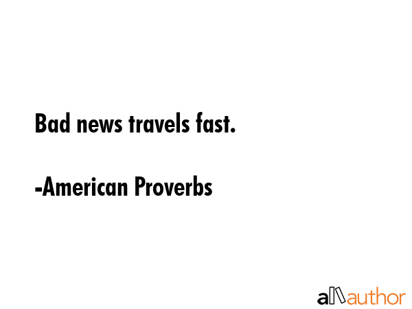 Bad news travels fast. - American Proverbs Quote GIF