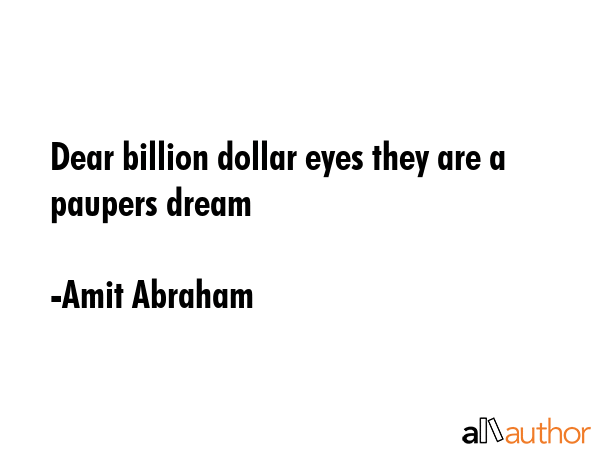 Dear billion dollar eyes they are a paupers dream - Amit Abraham Quote GIF