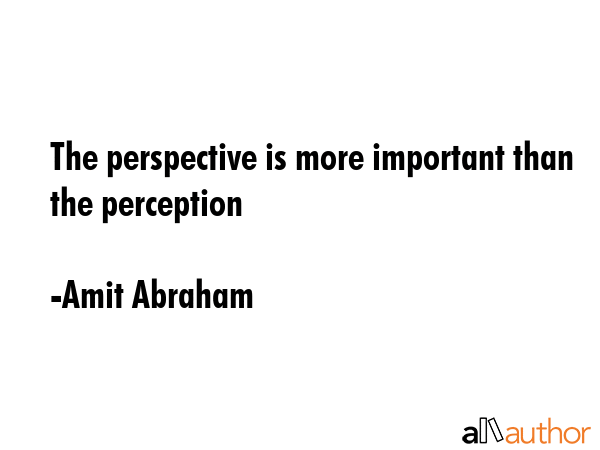 The perspective is more important than the perception - Amit Abraham Quote GIF