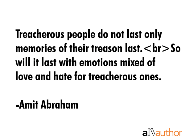 Treacherous people do not last only memories of their treason last.So will it last with emotions... - Amit Abraham Quote GIF