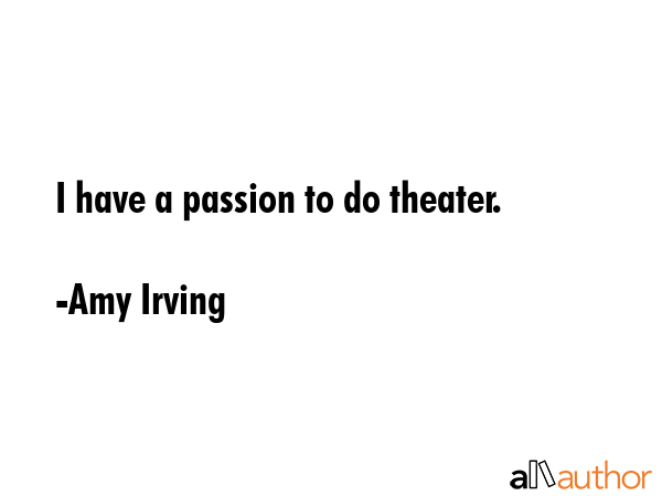 I have a passion to do theater. - Amy Irving Quote GIF