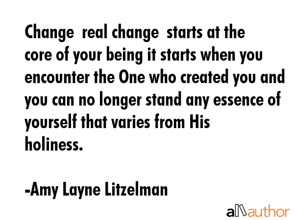 Change  real change  starts at the core of your being it starts when you encounter the One who... - Amy Layne Litzelman Quote GIF