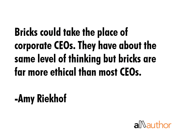 Bricks could take the place of corporate CEOs. They have about the same level of thinking but... - Amy Riekhof Quote GIF