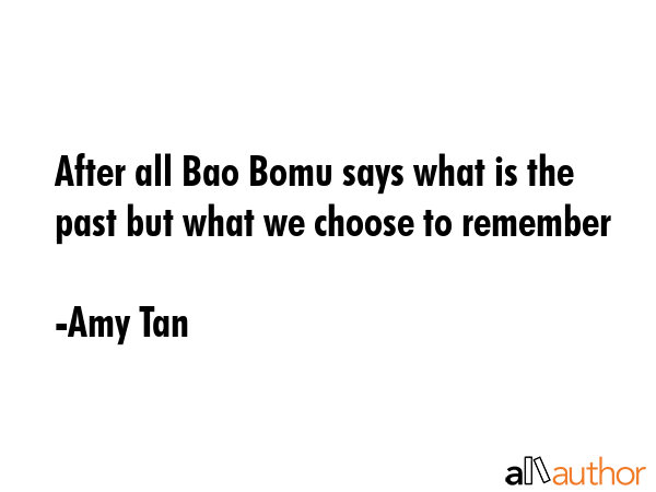 After all Bao Bomu says what is the past but what we choose to remember - Amy Tan Quote GIF