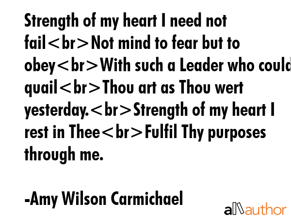 Strength of my heart I need not failNot mind to fear but to obeyWith such a Leader who could... - Amy Wilson Carmichael Quote GIF