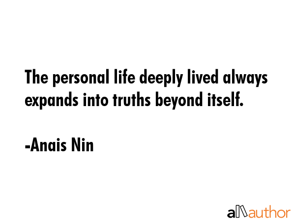The personal life deeply lived always expands into truths beyond itself. - Anais Nin Quote GIF