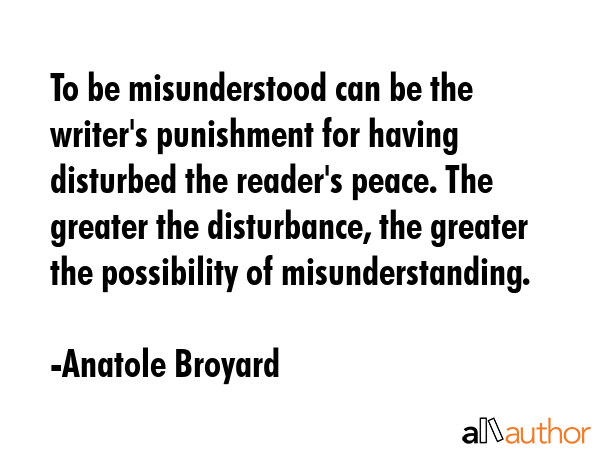 To be misunderstood can be the writer\