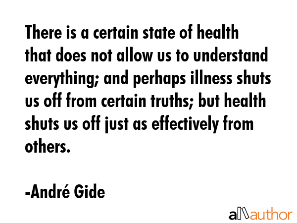 There is a certain state of health that does not allow us to understand everything; and perhaps... - AndrÃ© Gide Quote GIF