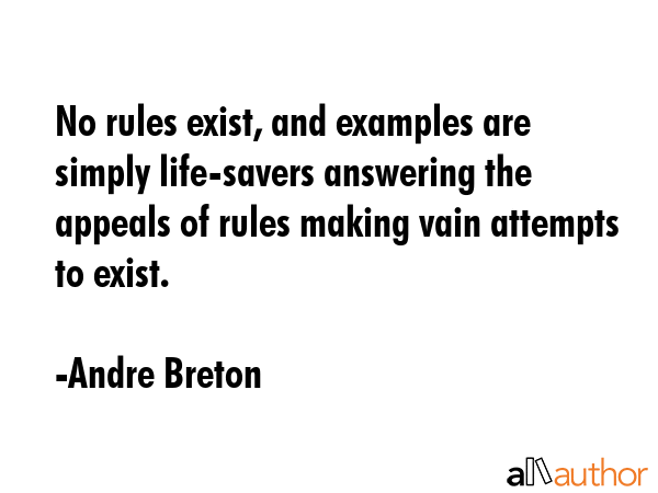 No rules exist, and examples are simply life-savers answering the appeals of rules making vain... - Andre Breton Quote GIF