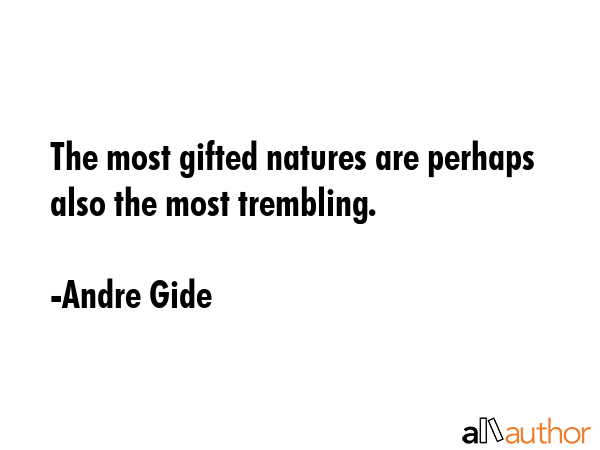 The most gifted natures are perhaps also the most trembling. - Andre Gide Quote GIF