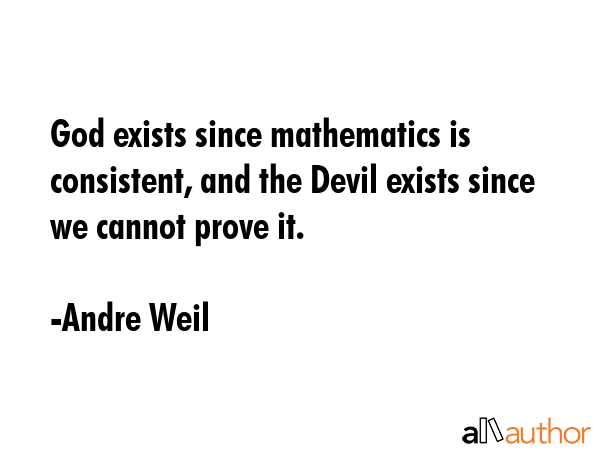 God exists since mathematics is consistent, and the Devil exists since we cannot prove it. - Andre Weil Quote GIF