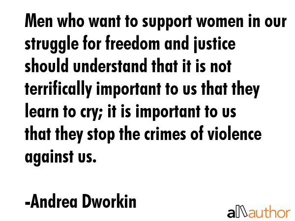 Men who want to support women in our struggle for freedom and justice should understand that it is... - Andrea Dworkin Quote GIF