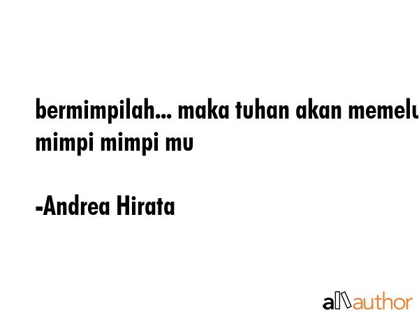 bermimpilah... maka tuhan akan memeluk mimpi mimpi mu - Andrea Hirata Quote GIF