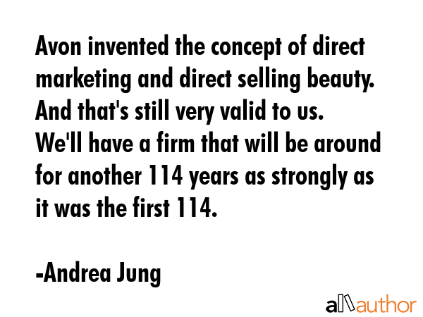 Avon invented the concept of direct marketing and direct selling beauty. And that\