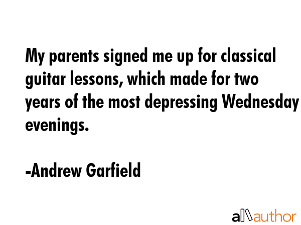 My parents signed me up for classical guitar lessons, which made for two years of the most... - Andrew Garfield Quote GIF