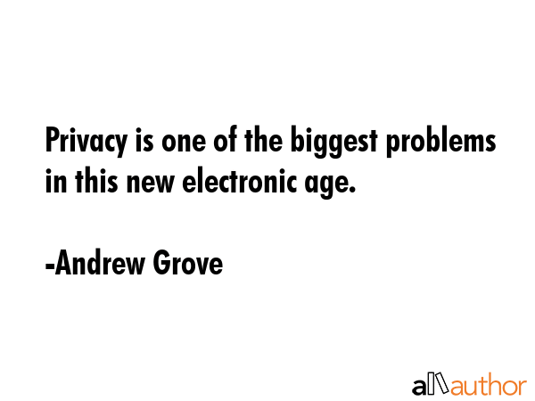 Privacy is one of the biggest problems in this new electronic age. - Andrew Grove Quote GIF