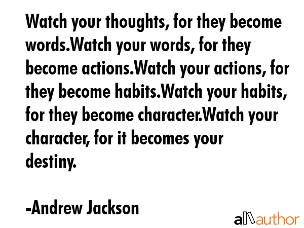 Watch your thoughts, for they become words.Watch your words, for they become actions.Watch your... - Andrew Jackson Quote GIF