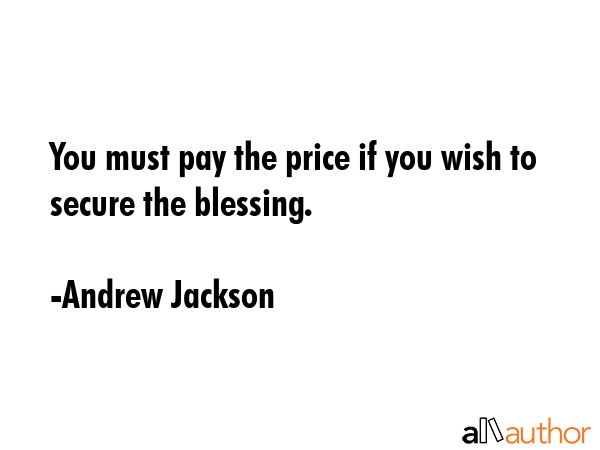 You must pay the price if you wish to secure the blessing. - Andrew Jackson Quote GIF