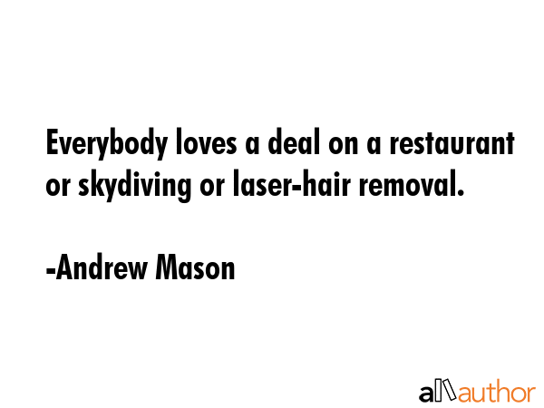 Everybody loves a deal on a restaurant or skydiving or laser-hair removal. - Andrew Mason Quote GIF