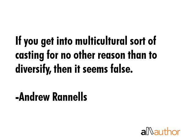 If you get into multicultural sort of casting for no other reason than to diversify, then it seems... - Andrew Rannells Quote GIF