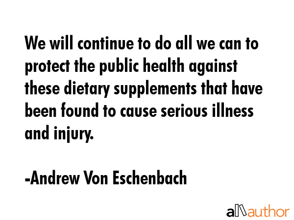 We will continue to do all we can to protect the public health against these dietary supplements... - Andrew Von Eschenbach Quote GIF
