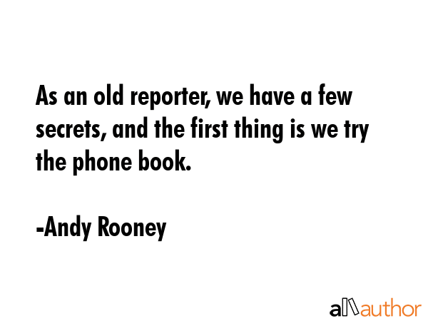 As an old reporter, we have a few secrets, and the first thing is we try the phone book. - Andy Rooney Quote GIF