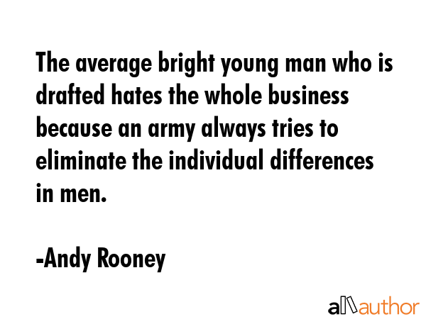 The average bright young man who is drafted hates the whole business because an army always tries... - Andy Rooney Quote GIF