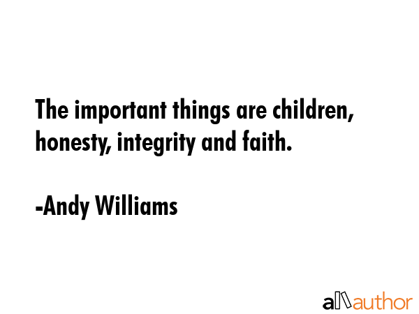 The important things are children, honesty, integrity and faith. - Andy Williams Quote GIF