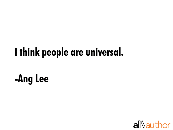 I think people are universal. - Ang Lee Quote GIF