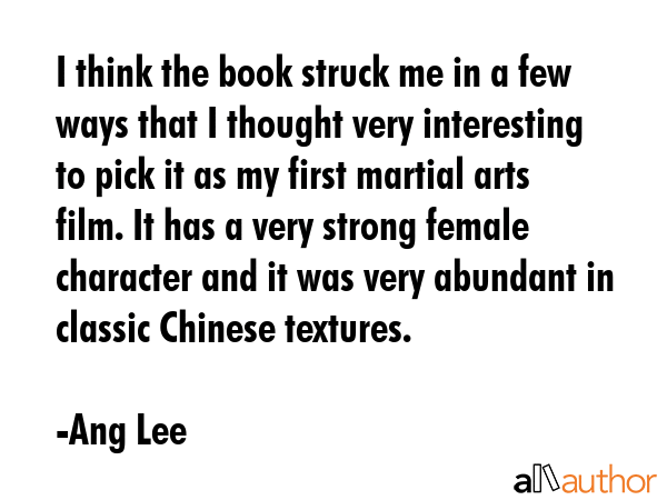 I think the book struck me in a few ways that I thought very interesting to pick it as my first... - Ang Lee Quote GIF