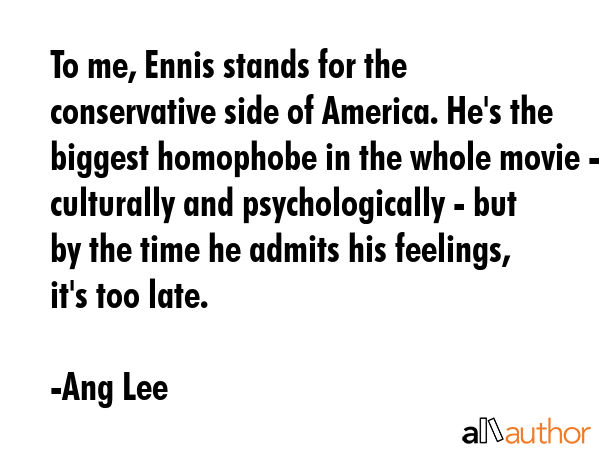 To me, Ennis stands for the conservative side of America. He\