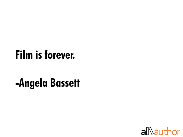 Film is forever. - Angela Bassett Quote GIF